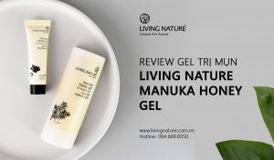 Review gel trị mụn Living Nature Manuka Honey Gel