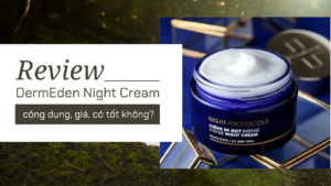 Review kem dưỡng trắng, trẻ hoá da ban đêm DermEden Night Protocole Intense Night Cream: công dụng, giá bao nhiêu, có tốt không?