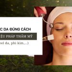 Chăm sóc da đúng cách sau các liệu pháp thẩm mỹ (laser, peel da, phi kim,...)