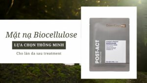 Mặt nạ Biocellulose - Lựa chọn thông minh cho làn da sau treatment