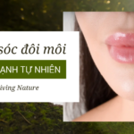 Hướng dẫn chăm sóc đôi môi khỏe mạnh tự nhiên từ Living Nature 1