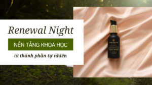 Nền tảng khoa học từ thành phần tự nhiên đằng sau Living Nature Renewal Night Serum 1